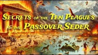 Secrets of the Ten Plagues & the Passover Seder