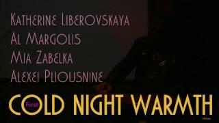 Katherine Liberovskaya/Al Margolis/Alexei Pliousnine/Mia Zabelka - "Cold Night Warmth" First