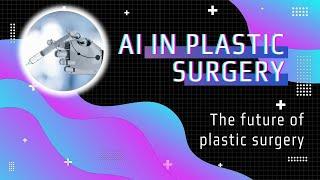Artificial Intelligence and the Future of Plastic Surgery