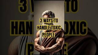 3 Ways to Handle Toxic People | Stoicism #shorts