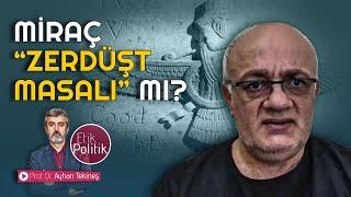 Miraç ‘’Zerdüşt masalı’’ mı? | Prof. Dr. Ayhan TEKİNEŞ