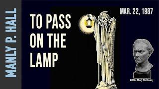 Manly P. Hall: To Pass on the Lamp