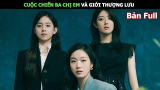 Cuộc Chiến Ba Chị Em Và Giới Thượng Lưu | Review Phim Hàn Hay