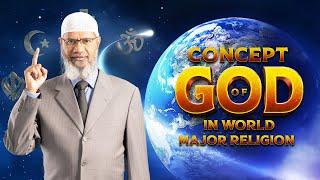 Concept of God in World Major Religion by Dr Zakir Naik | Part 1