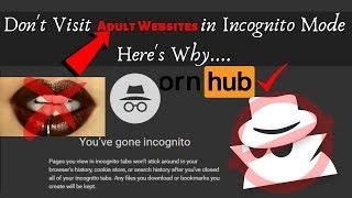 Don't Visit Adult Websites in Incognito Mode | Why ??