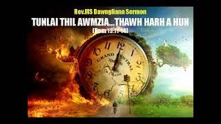 Rev.MS Dawngliana Sermon : TUNLAI THIL AWMZIA...THAWH HARH A HUN