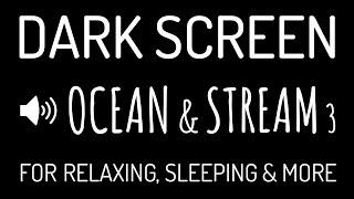 Dark Screen OCEAN WAVES & STREAM Sounds for Deep Sleep #3