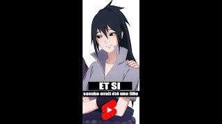 ET SI SASUKE AVAIT ÉTÉ UNE FILLE dans NARUTO ? | Animé #shorts