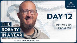 Day 12: Deliver Us From Evil — The Rosary in a Year (with Fr. Mark-Mary Ames)