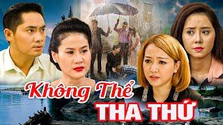 KHÔNG THỂ THA THỨ |  PHIM VIỆT NAM MỚI 2024 | PHIM TÂM LÝ XÃ HỘI VIỆT NAM  SIÊU GÂY CẤN NĂM 2024