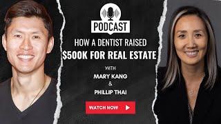 How A Dentist Raised $500K For Real Estate -  Mary Kang