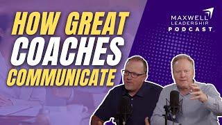 How Great Coaches Communicate (Maxwell Leadership Podcast)