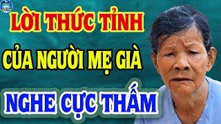 Lời Thức Tỉnh Của MẸ GIÀ Nghe Cực Thấm, Con Ơi Nghe Cùng Mẹ Nhé | Triết Lý Liên Hoa