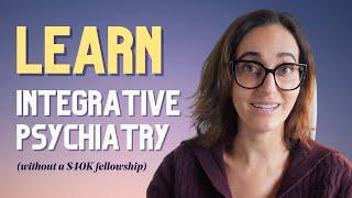 NEW: Learn Integrative Psychiatry (Without A $40K Fellowship) in 2023