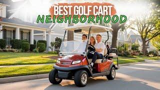 Best Golf Cart For Neighborhood in 2024 | Top 5 Picks & Reviews