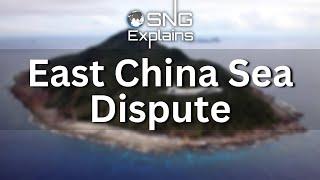 SNG Explains: What is the East China Sea Dispute