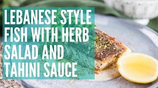 Lebanese Style Fish with Herb Salad & Tahini Sauce | GCBC13 Ep20