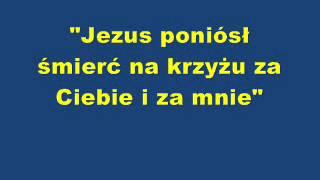 Jezus poniósł śmierć na krzyżu za Ciebie i za mnie