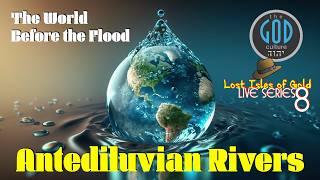 Antediluvian Rivers. Before the Flood. Lost Isles of Gold LIVE Series - Part 8.
