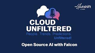 Cloud Unfiltered with Hakim Hacid - Open Source AI with Falcon - Episode 11