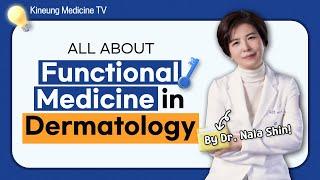 All about Functional Medicine in Dermatology by Dr.Nala Shin!