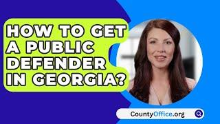 How To Get A Public Defender In Georgia? - CountyOffice.org