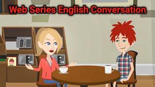 Web series English Conversation | Daily English Conversations Practice | Learn True English