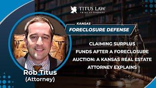 Claiming Surplus Funds After A Foreclosure Auction: A Kansas Real Estate Attorney Explains