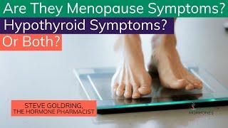 Weight Gain, Hair Loss - Menopause Symptoms? Hypothyroid Symptoms? Or BOTH?