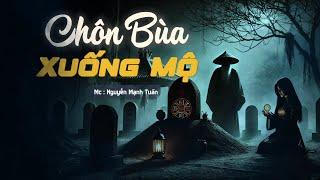 Truyện Ma Có Thật | Chôn Bùa Xuống Mộ - Mc Nguyễn Mạnh Tuấn