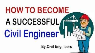 Top 10 Requirement to Become a Successful Civil Engineer