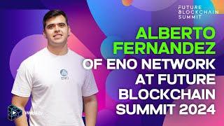 Alberto Fernandez, CEO & Founder of ENO Network at Future Blockchain Summit 2024