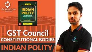 Goods and Services Tax Council (GST) | Constitutional Bodies | Indian Polity | In English | UPSC