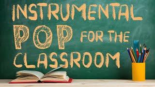 Instrumental Pop Music for the Classroom | 2 Hours of Clean Pop Covers for Studying