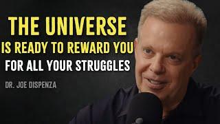 The UNIVERSE Is Ready to Reward You for All Your Struggles - Dr. Joe Dispenza Motivation