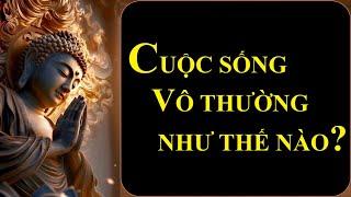 Vô Thường là gì - Cuộc sống Vô Thường như thế nào| Vô Thường| Tuệ Tâm #cuocsongvothuong