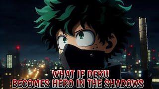 What If Deku Becomes Hero In The Shadows Part 2