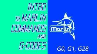Introduction to Marlin Commands & G Code - G0, G1, G28 - A tutorial for new users