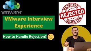 VMware Interview Experience | VMware Interview Experience |  | How to Handle Rejection?