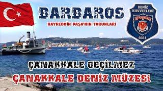 Barbaros ve Türk Denizcilik Tarihi | Çanakkale Deniz Müzesi | Nusret Mayın Gemisi | Piri Reis Galeri