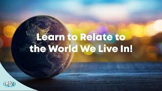 Learn to Relate to the World We Live In!