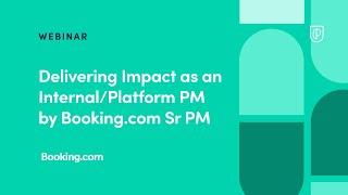 Delivering Impact as an Internal/Platform PM by Booking.com Sr PM