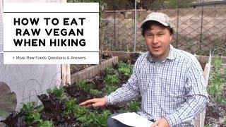 How to Eat Raw Vegan When Hiking & Camping + More Raw Food Q&A