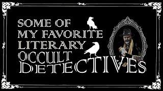 My Top 10 Literary Occult Detectives