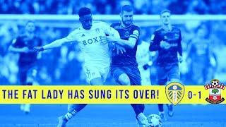 The fat lady sung its over! Leeds UTD 0 - 1 Southampton