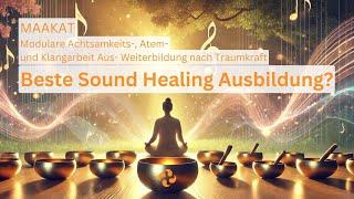 Beste Sound Healing Ausbildung? MAAKAT – Modulare Achtsamkeit, Atem & Klangarbeit nach Traumkraft