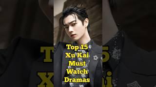 Top15 Xu Kai Must watch dramas #chinesedrama #youtubeshorts #shortsfeed #shorts #trending