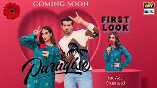 Paradise | First Look | Upcoming Drama | Iqra Aziz | Shuja Asad