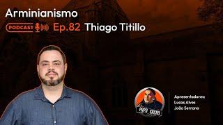 ARMINIANISMO | Pr. Thiago Titillo - PapoSacro Cast #082