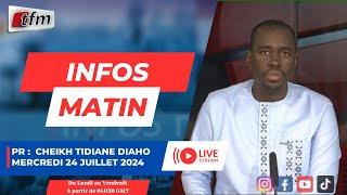   TFM LIVE :   Infos matin Pr : Cheijh Tidiane DIAHO - 24 juillet 2024